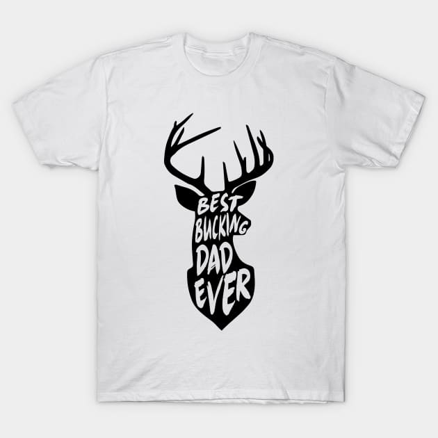 Best Bucking Dad Deer Hunting Gift T-Shirt by HeyListen